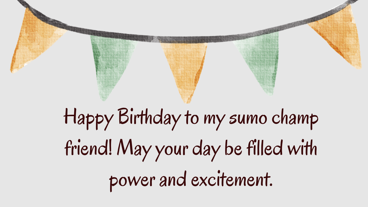 Birthday Wishes for a Sumo Wrestling Player Friend: