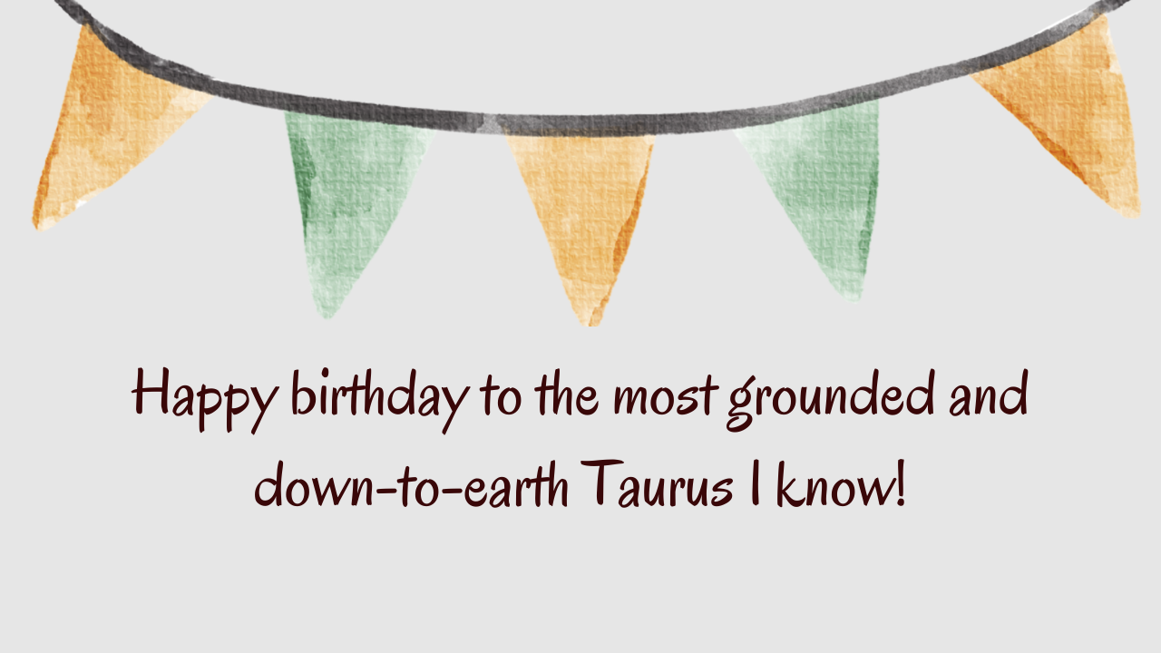 Happy birthday wishes for a Taurus: