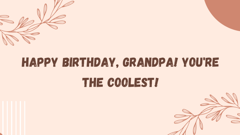 Cool Birthday Wishes for Maternal Grandfather: