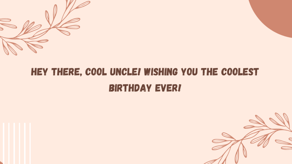 Cool Birthday Wishes for Maternal Uncle: