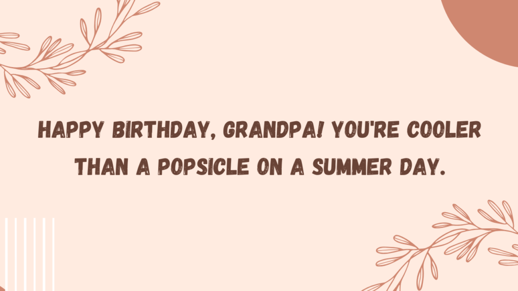 Cool Birthday Wishes for Paternal Grandfather:
