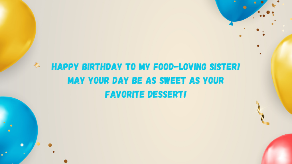 Birthday Wishes for Foodie Sister: