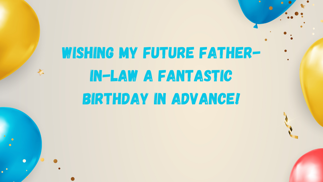 Birthday Wishes for Future Father in Law: