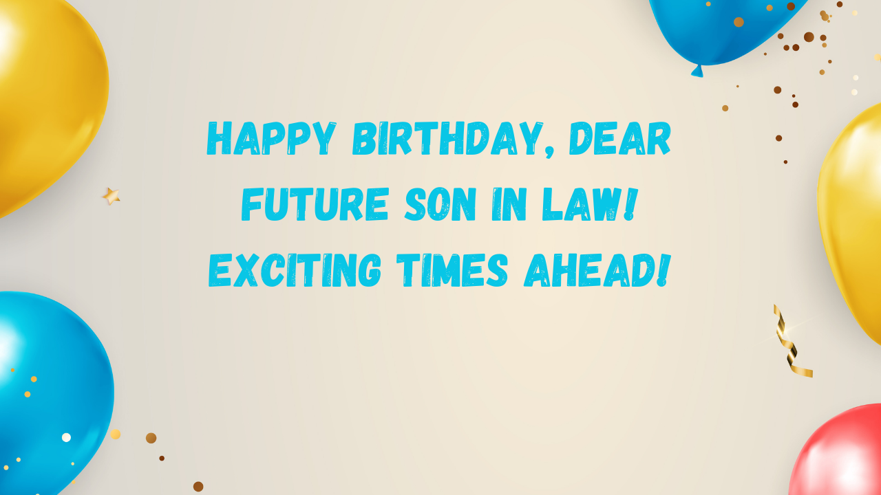 Birthday wishes for future Son in Law: