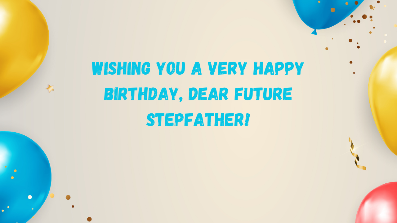 Birthday Wishes for Future Stepfather in Law: