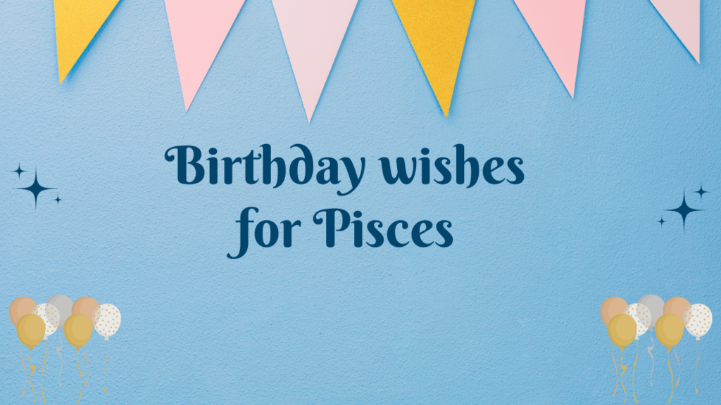 350+ Happy Birthday Wishes for Pisces - Wishes Mine