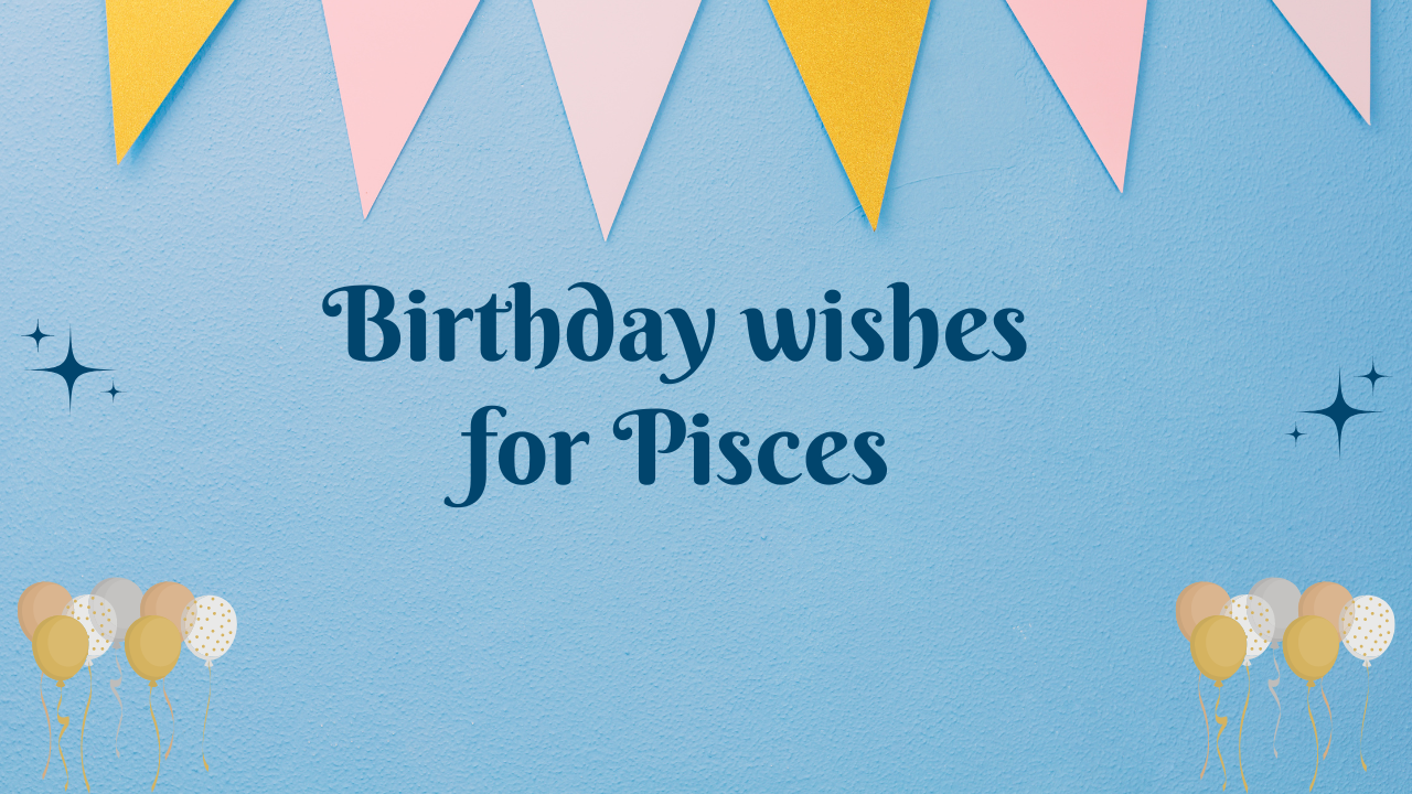 Birthday wishes for Pisces