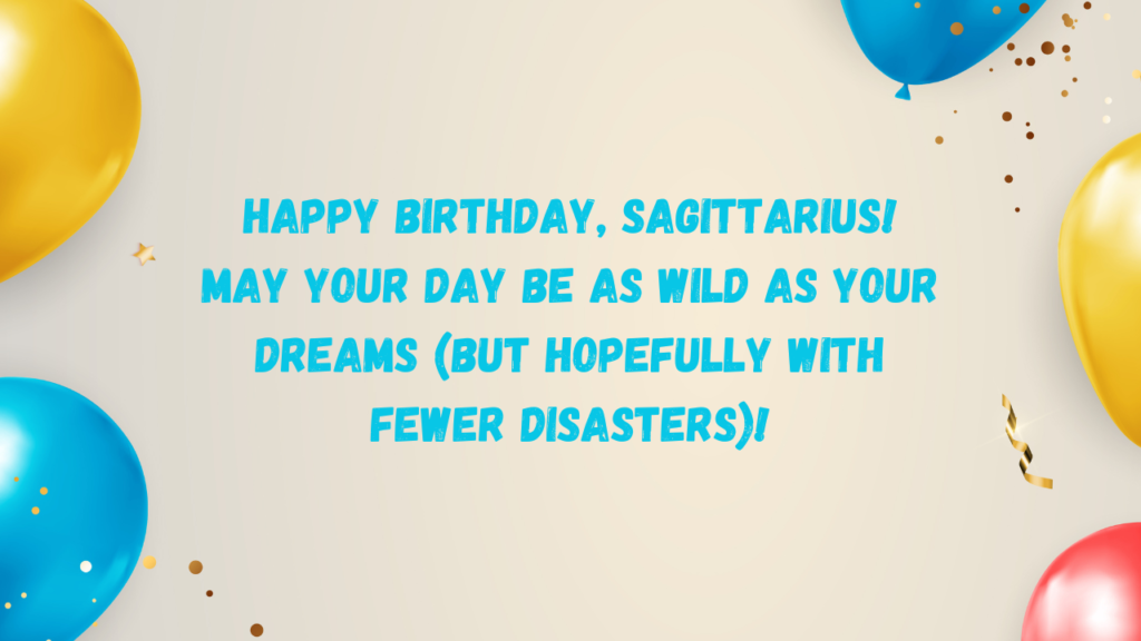 Funny Birthday Wishes for Sagittarius: