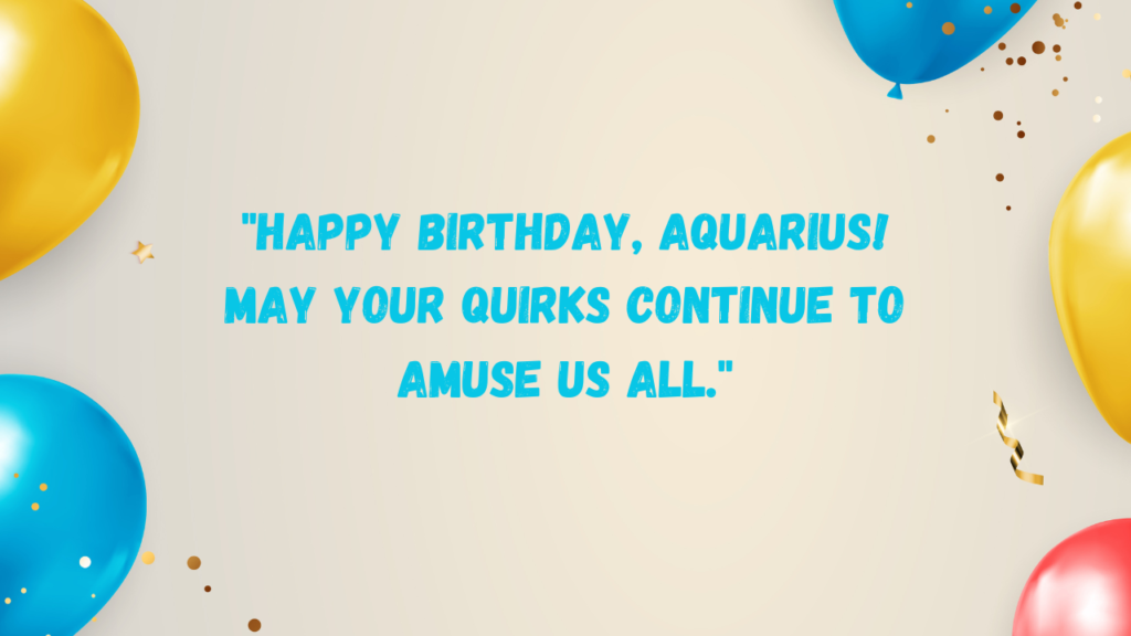 Funny Birthday Wishes for Aquarius