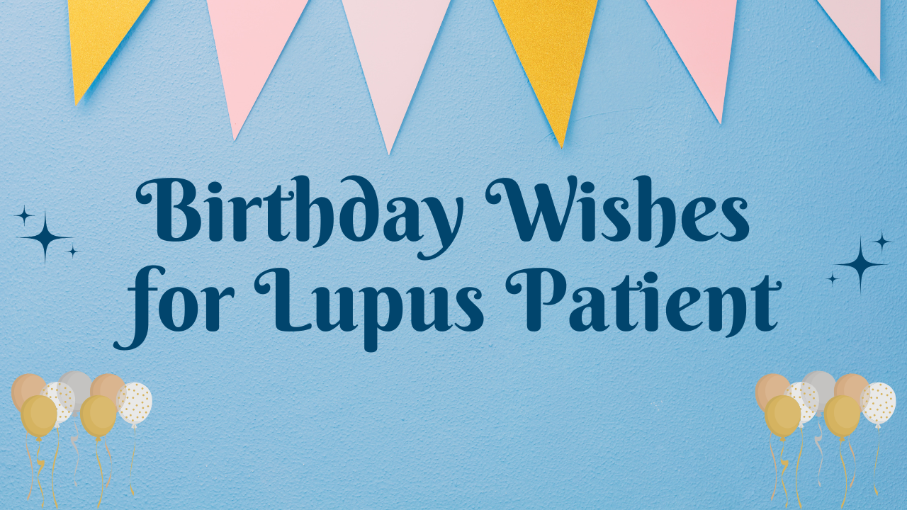 Happy Birthday Wishes for Lupus Patient: