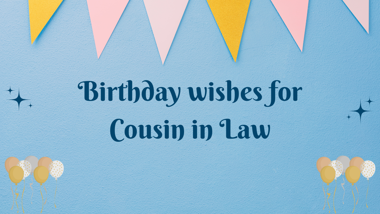 Birthday Wishes for Cousin in Law:
