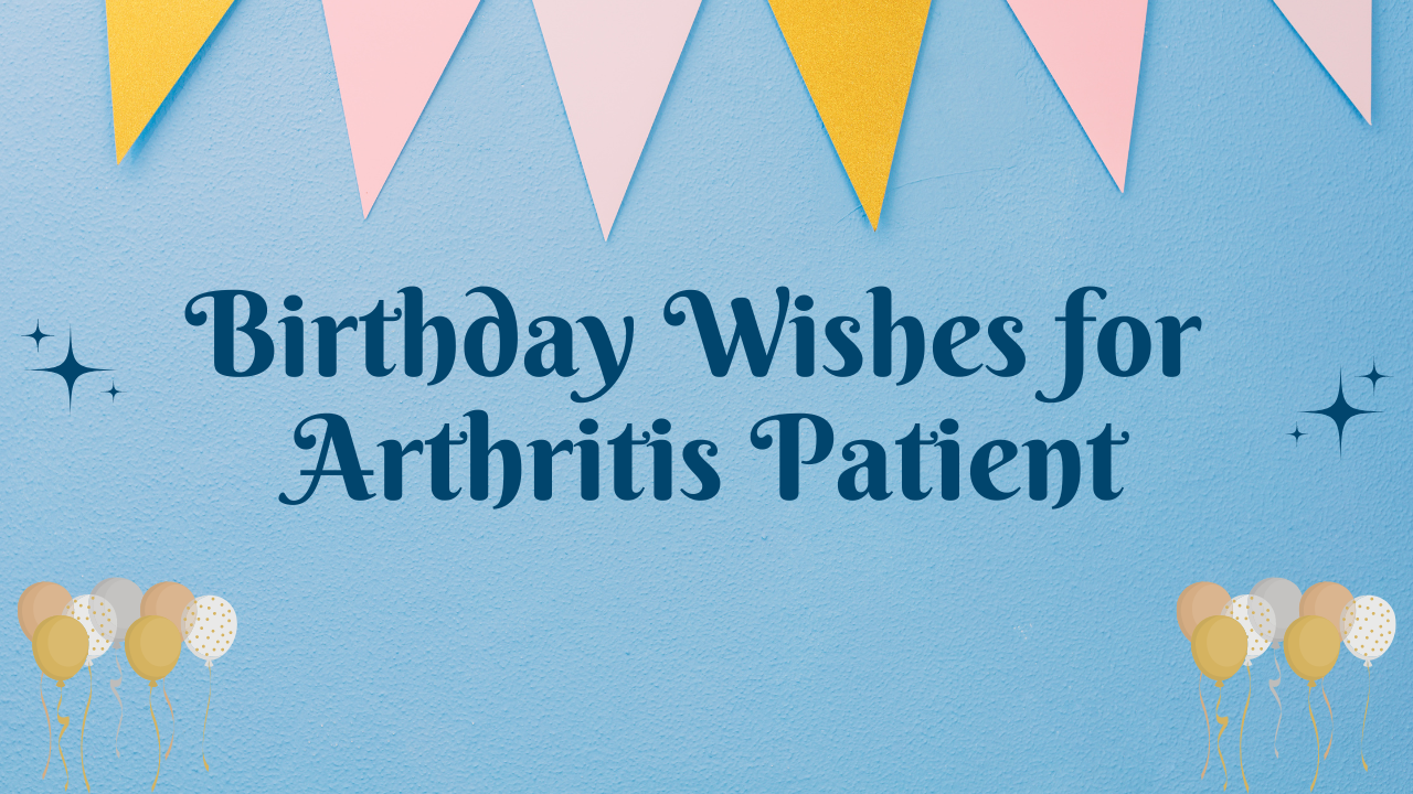 Happy Birthday Wishes for Arthritis Patient: