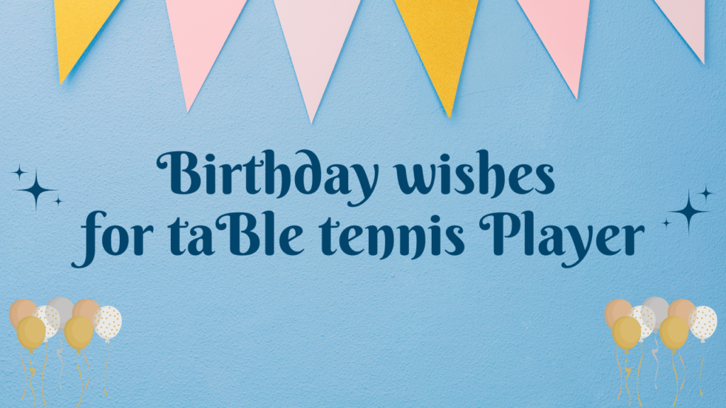 Birthday Wishes for a Table Tennis Player: