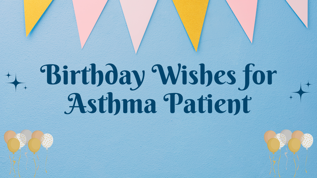 Happy Birthday Wishes to Asthma Patient: