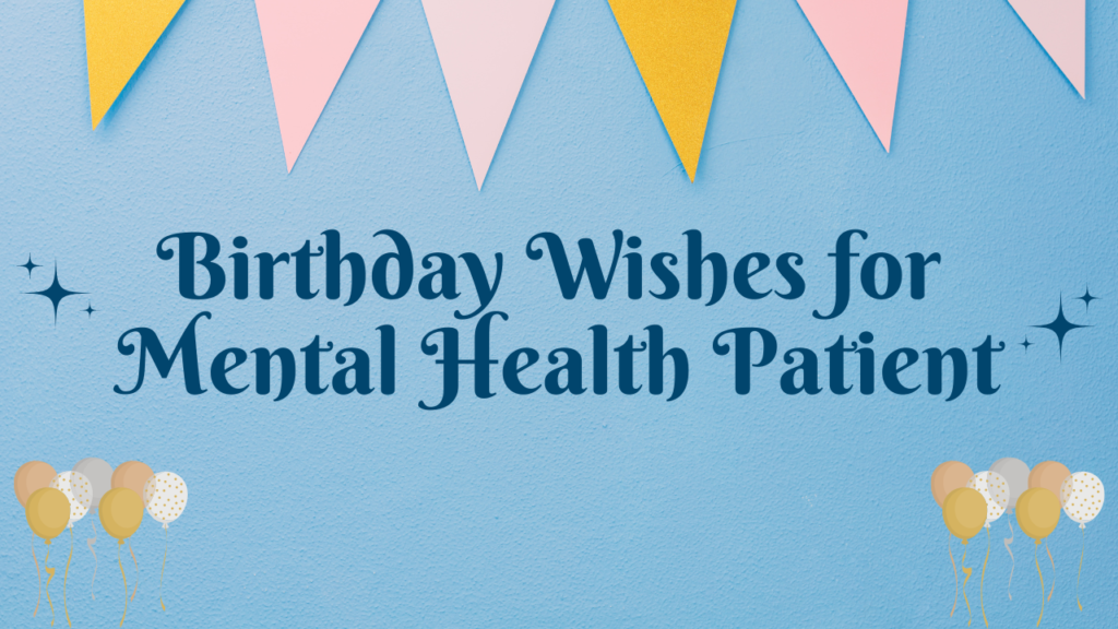 Happy Birthday Wishes for Mental Health Patients:
