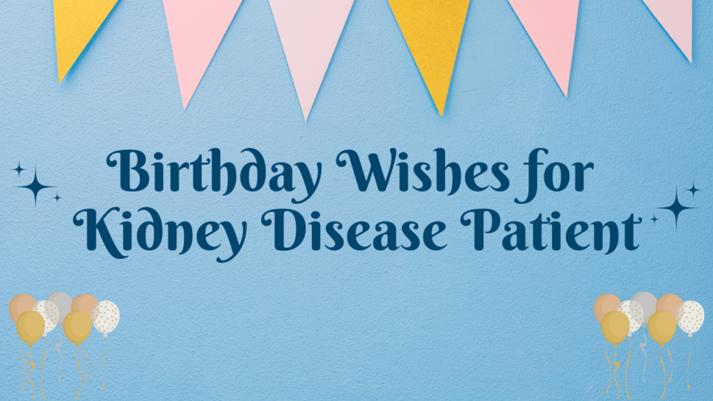 Happy Birthday Wishes for Kidney Disease Patient: