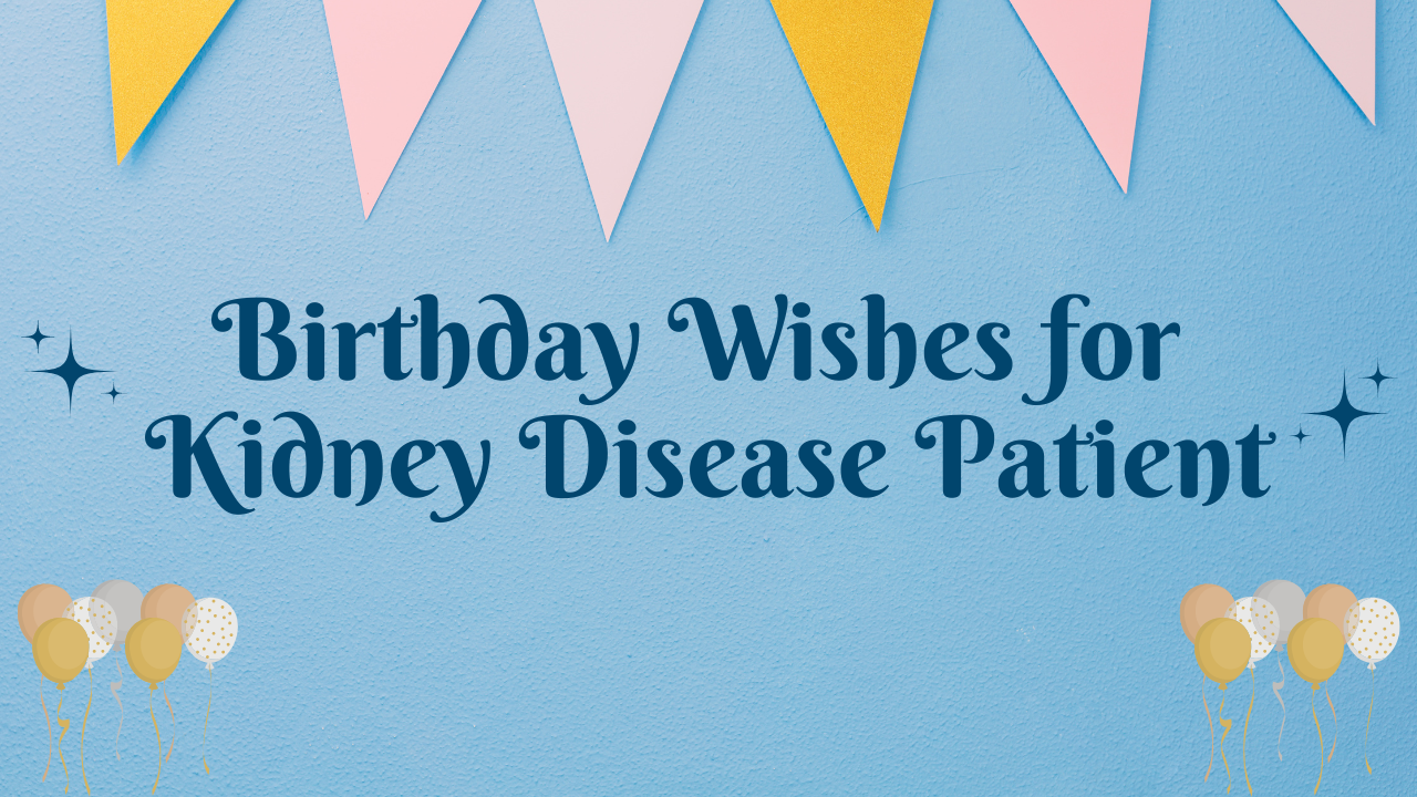 Happy Birthday Wishes for Kidney Disease Patient: