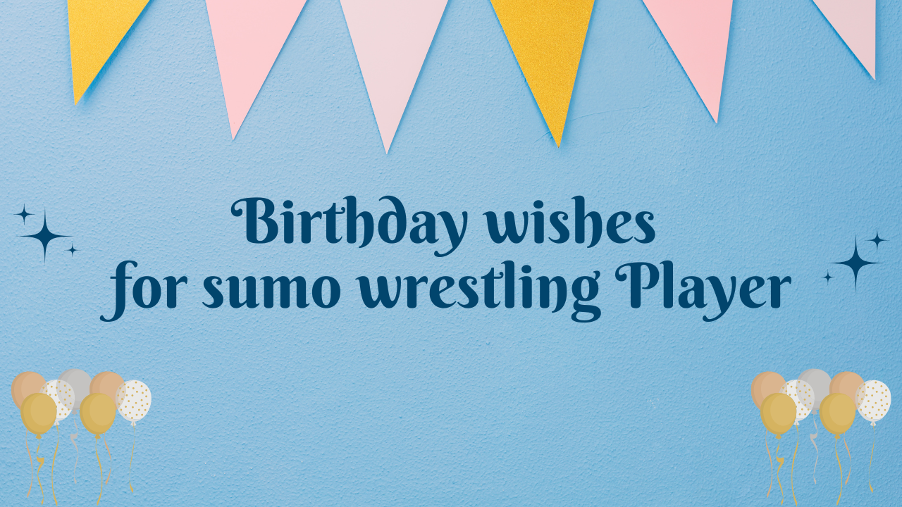 Birthday wishes for Sumo Wrestling Player: