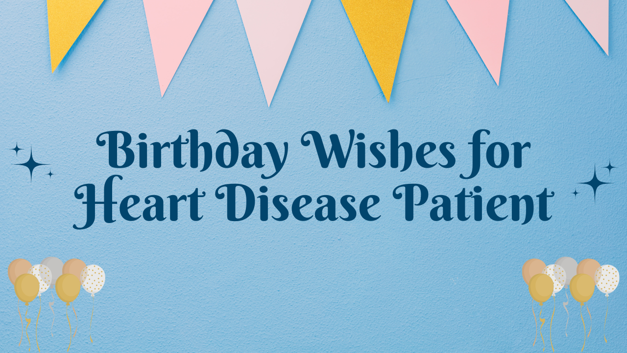 Birthday Wishes for Heart Disease Patient