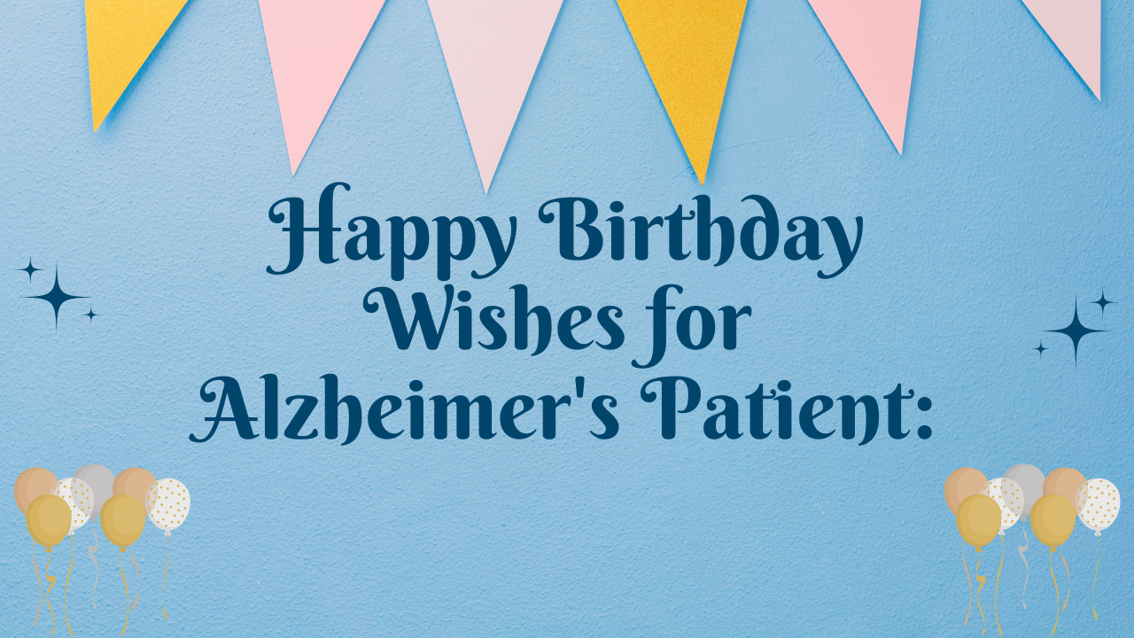  Happy Birthday Wishes for Alzheimer's Patient
