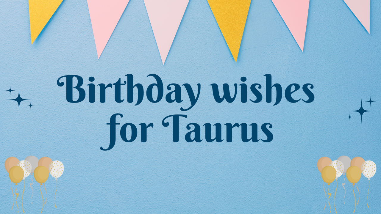Birthday wishes for Taurus: