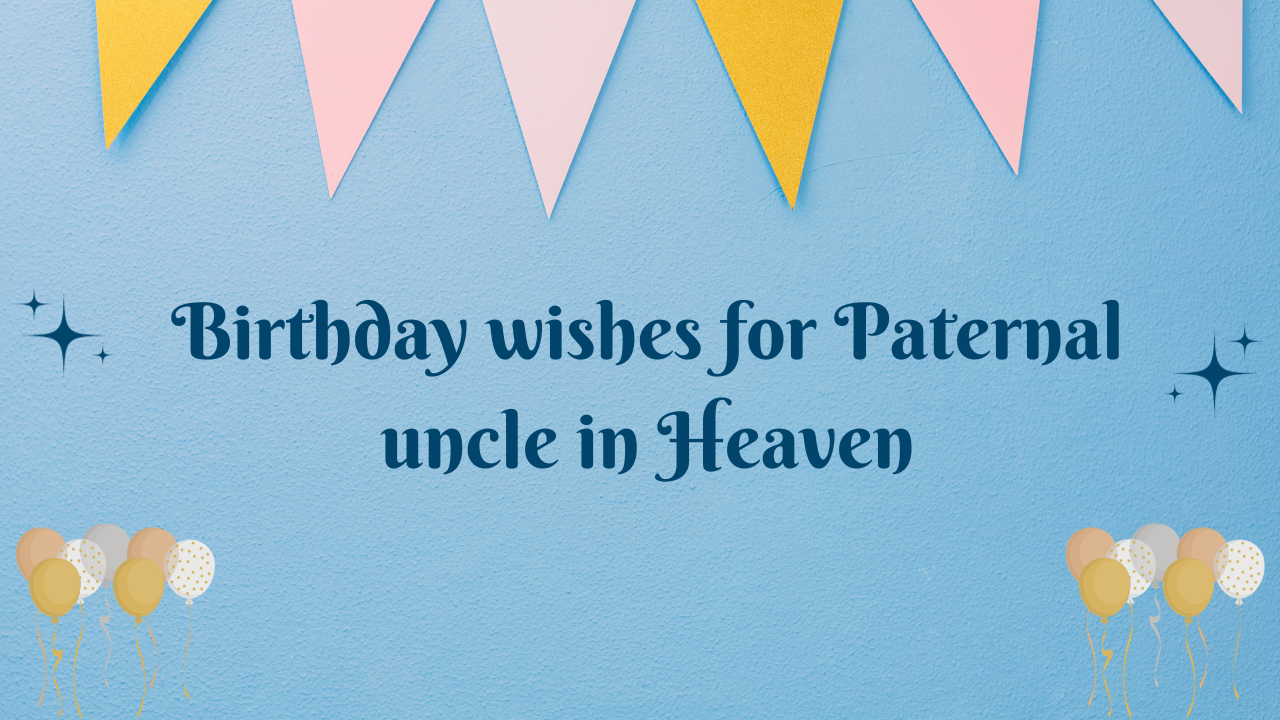 Birthday wishes for Paternal uncle in Heaven