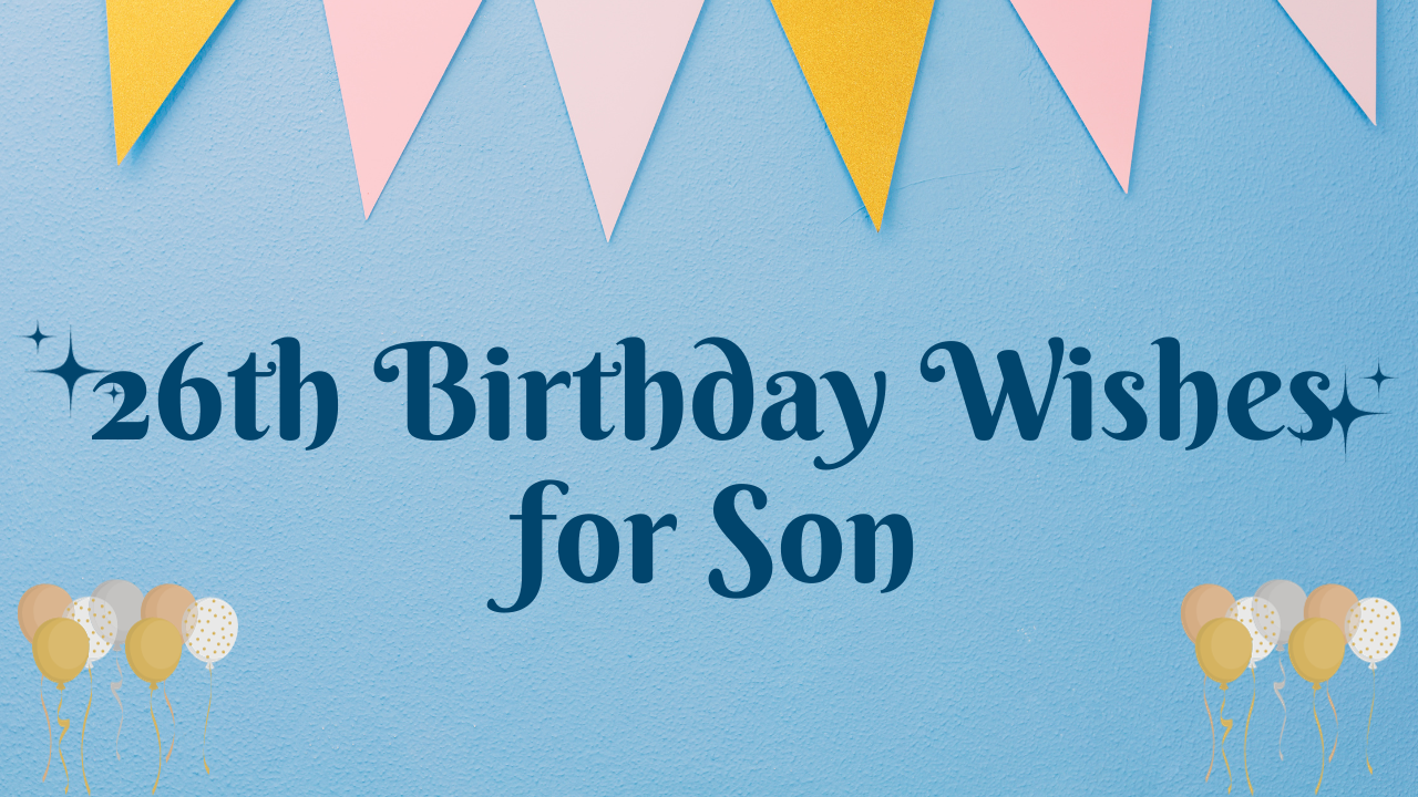 Birthday Wishes for 26th Years Old son