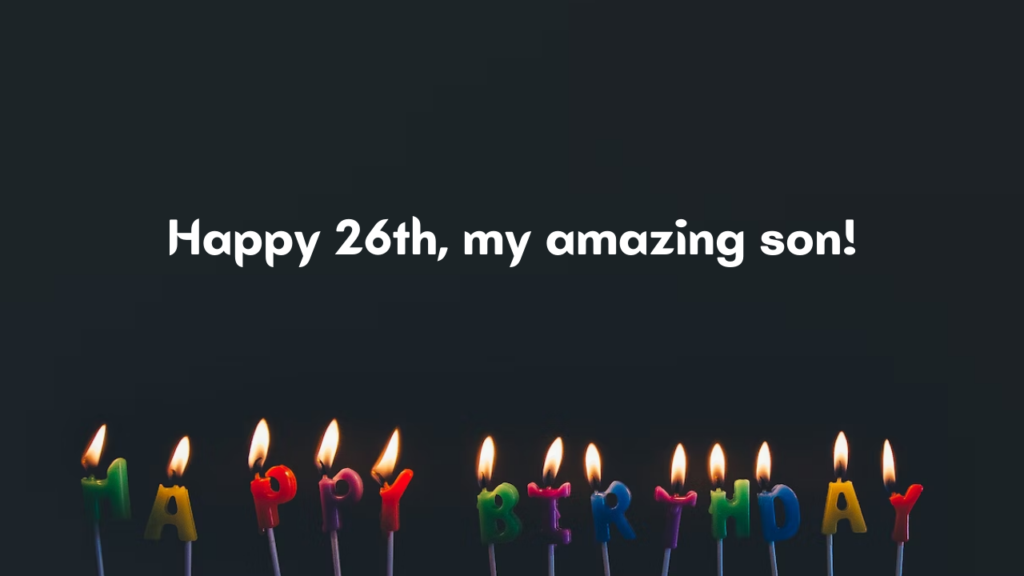 Birthday Messages for Wonderful 26 Years Old Son: