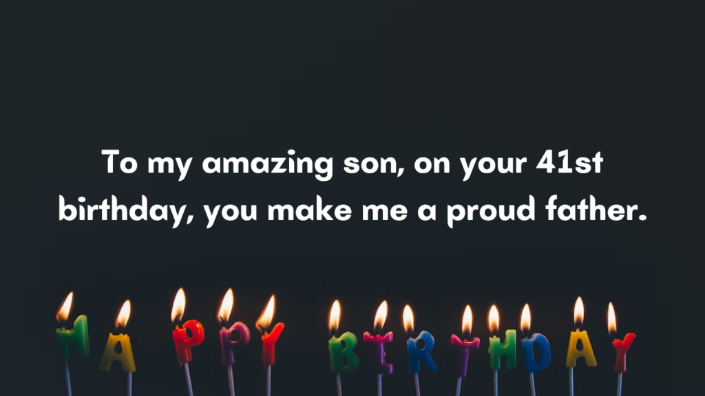 Birthday Wishes for 41 Years Old son from Dad: