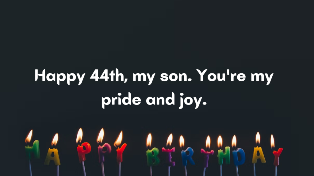 44 Years Old son Birthday Wishes from Dad: