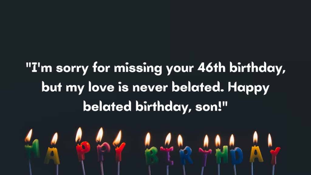 Belated Birthday Wishes for 46 Years Old Son: