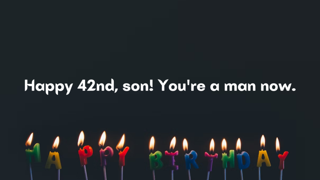 Birthday Wishes for 42 Years Old Son from Dad: