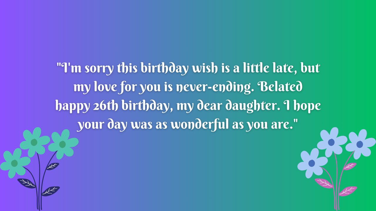 Belated Birthday Wishes for 26 Years Old Daughter: