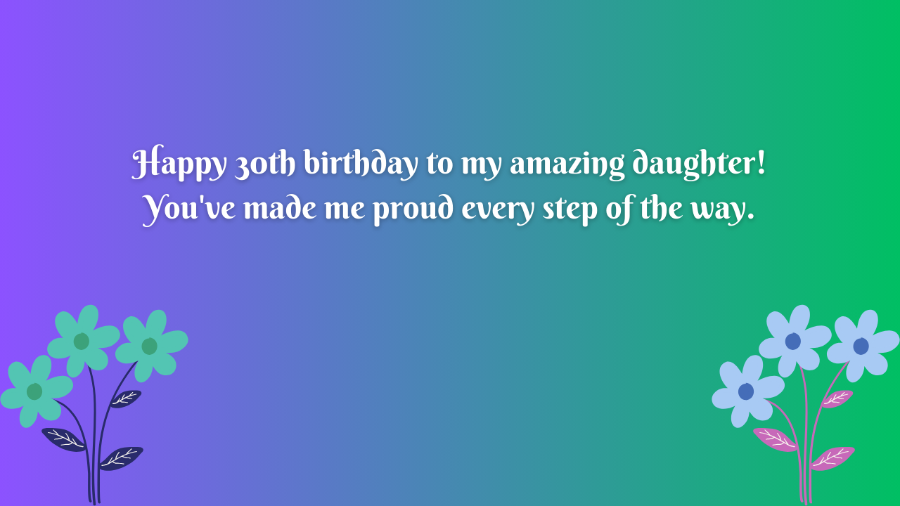 30 Years Old Daughter's Birthday Wishes from Dad: