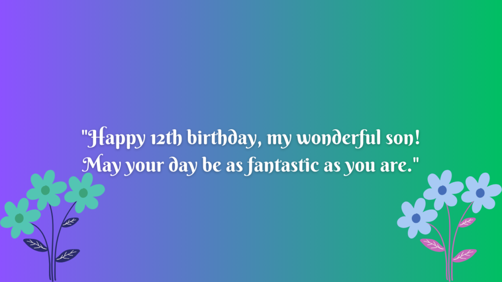 Birthday Messages for Wonderful 12 Years Old son: