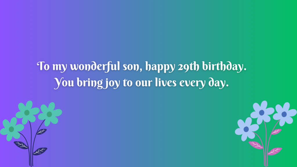 Birthday Messages for Wonderful 29 Years Old son: