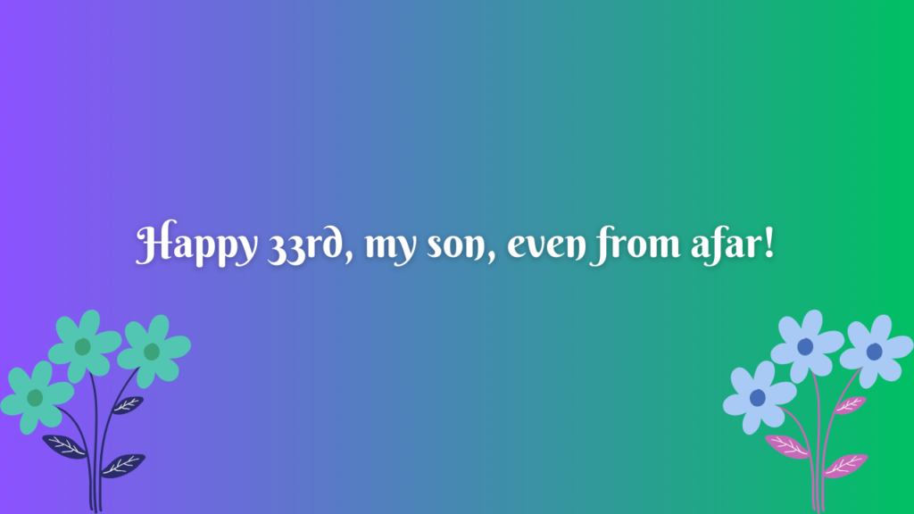 Birthday Wishes for 33 Years Old son Far Away: