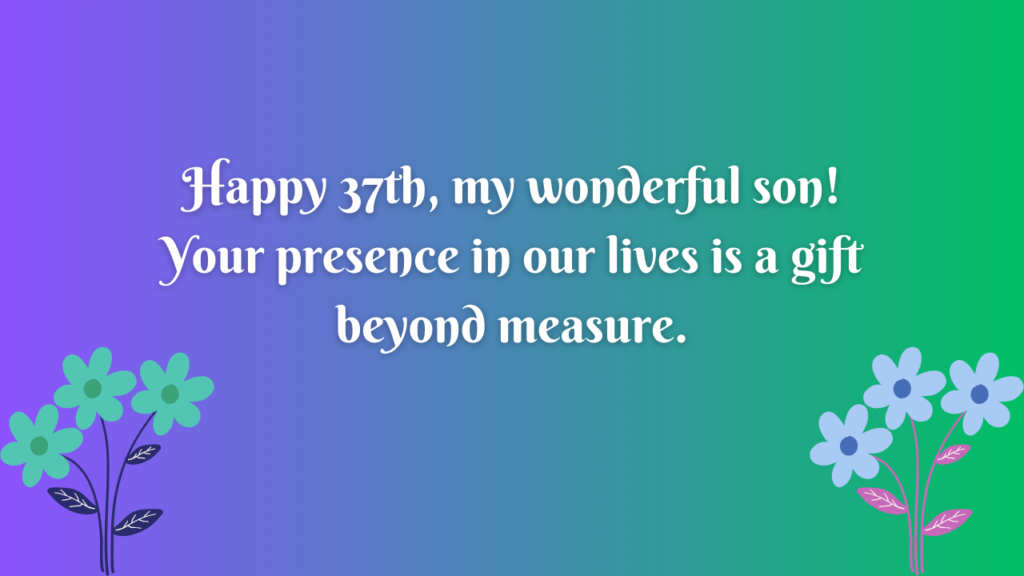 Birthday Messages for Wonderful 37 Years Old son: