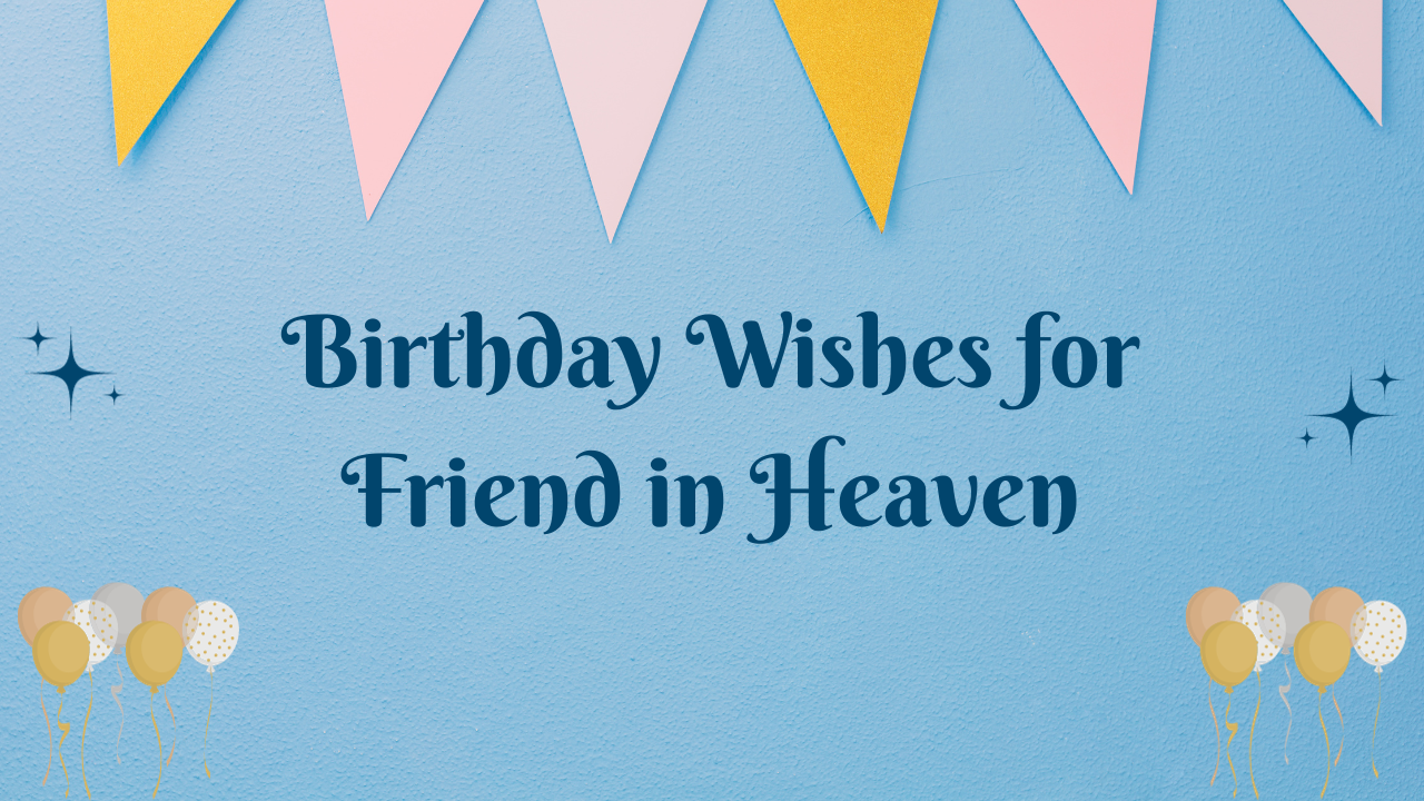 Birthday wishes for Friend in Heaven