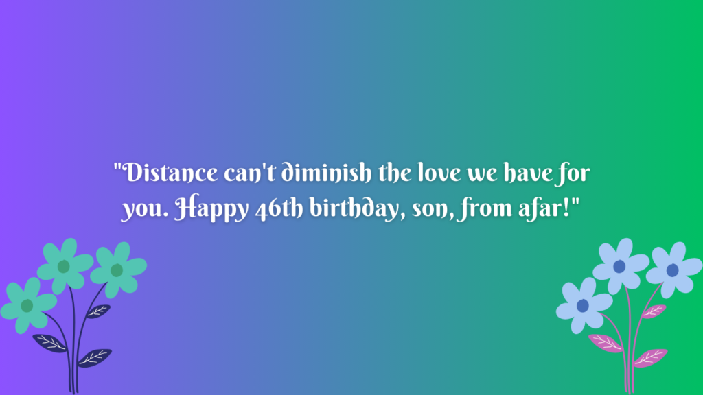 Birthday Wishes for 46 Years Old Son Far Away: