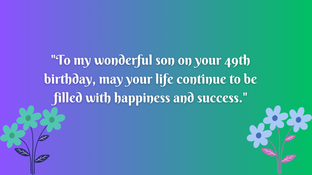 Birthday Messages for Wonderful 49 Years Old son