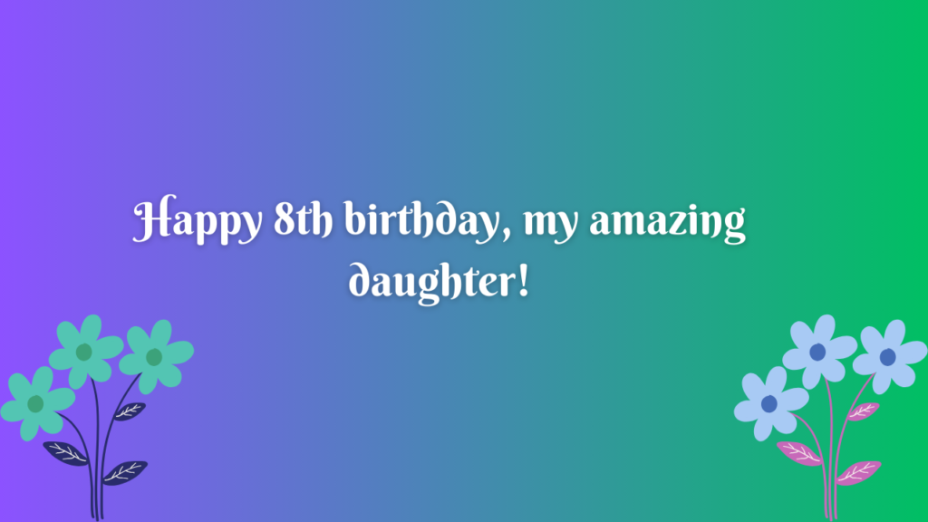 8th Years Old Daughter Birthday Wishes from Dad: