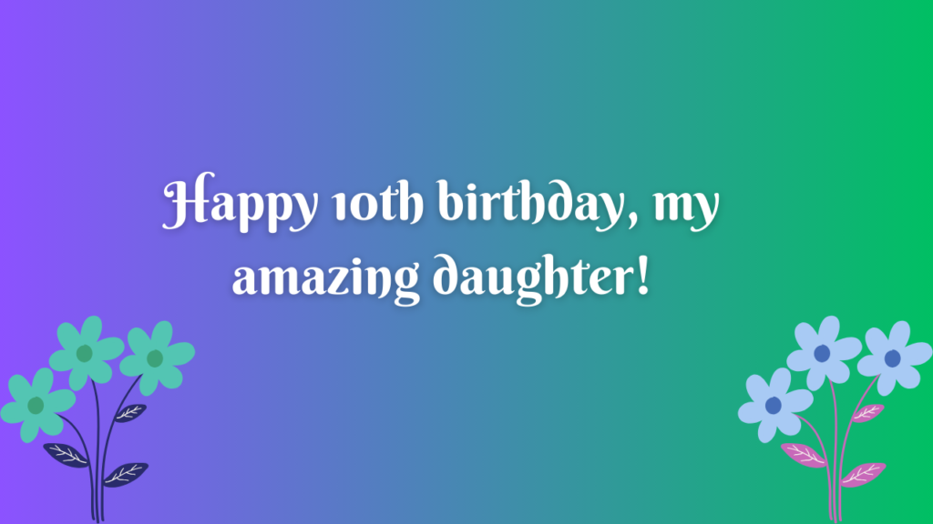 10th Years Old Daughter Birthday Wishes from Dad: