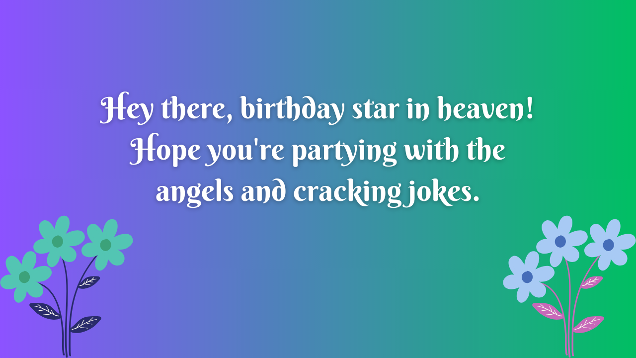 Funny Birthday Wishes for Friend in Heaven: