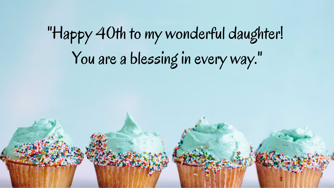 Birthday Messages for Wonderful 40-Year-Old Daughter: