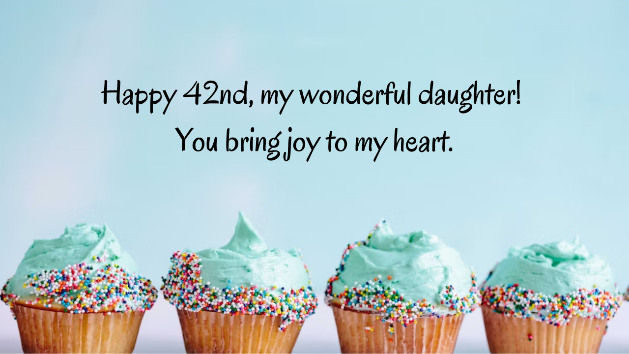Birthday Messages for Wonderful 42-Year-Old Daughter: