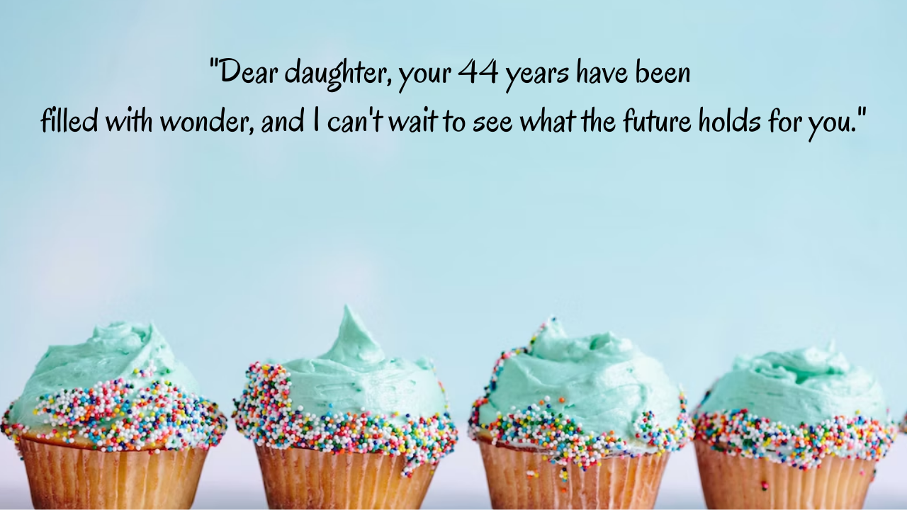 Birthday Messages for Wonderful 44-Year-Old Daughter: