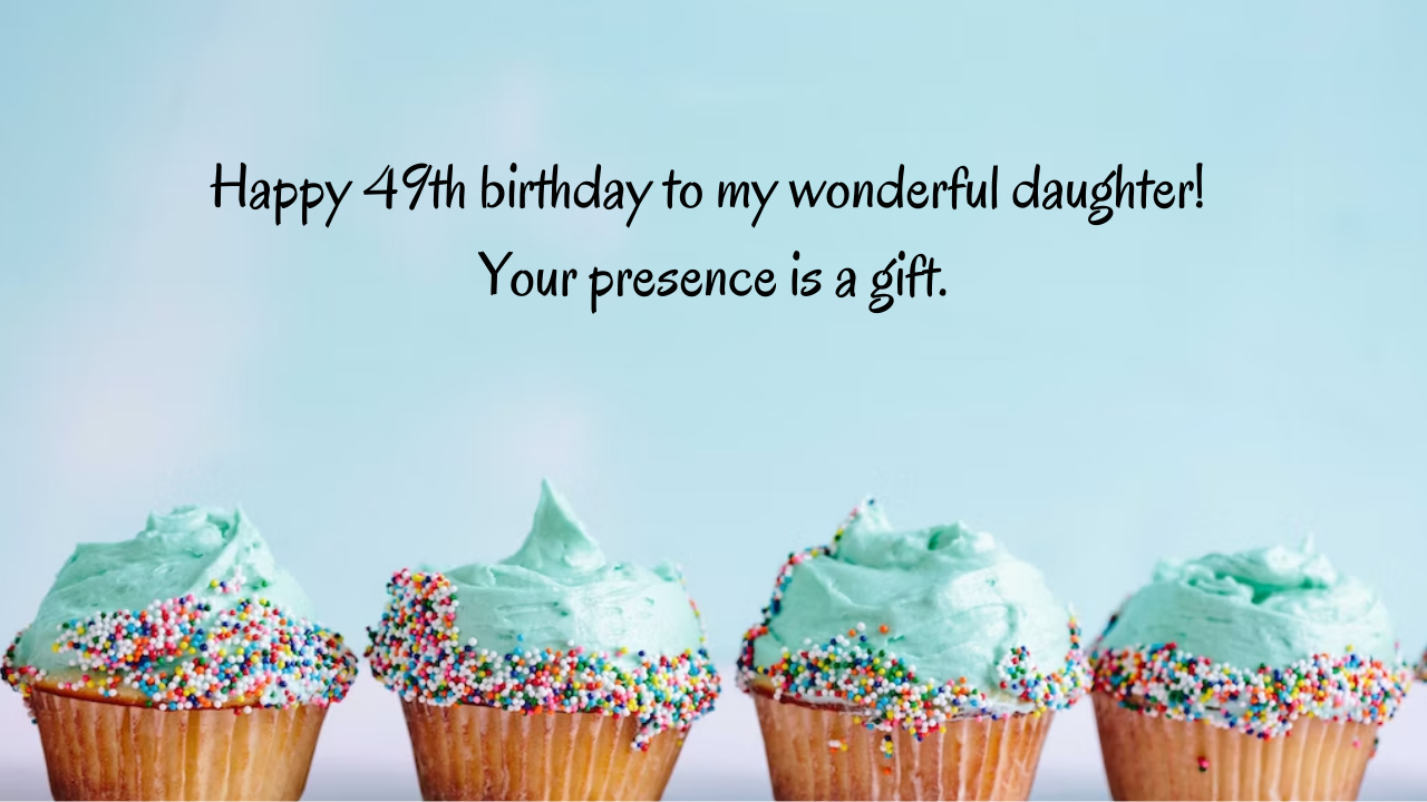 Birthday Messages for Wonderful 49-Year-Old Daughter: