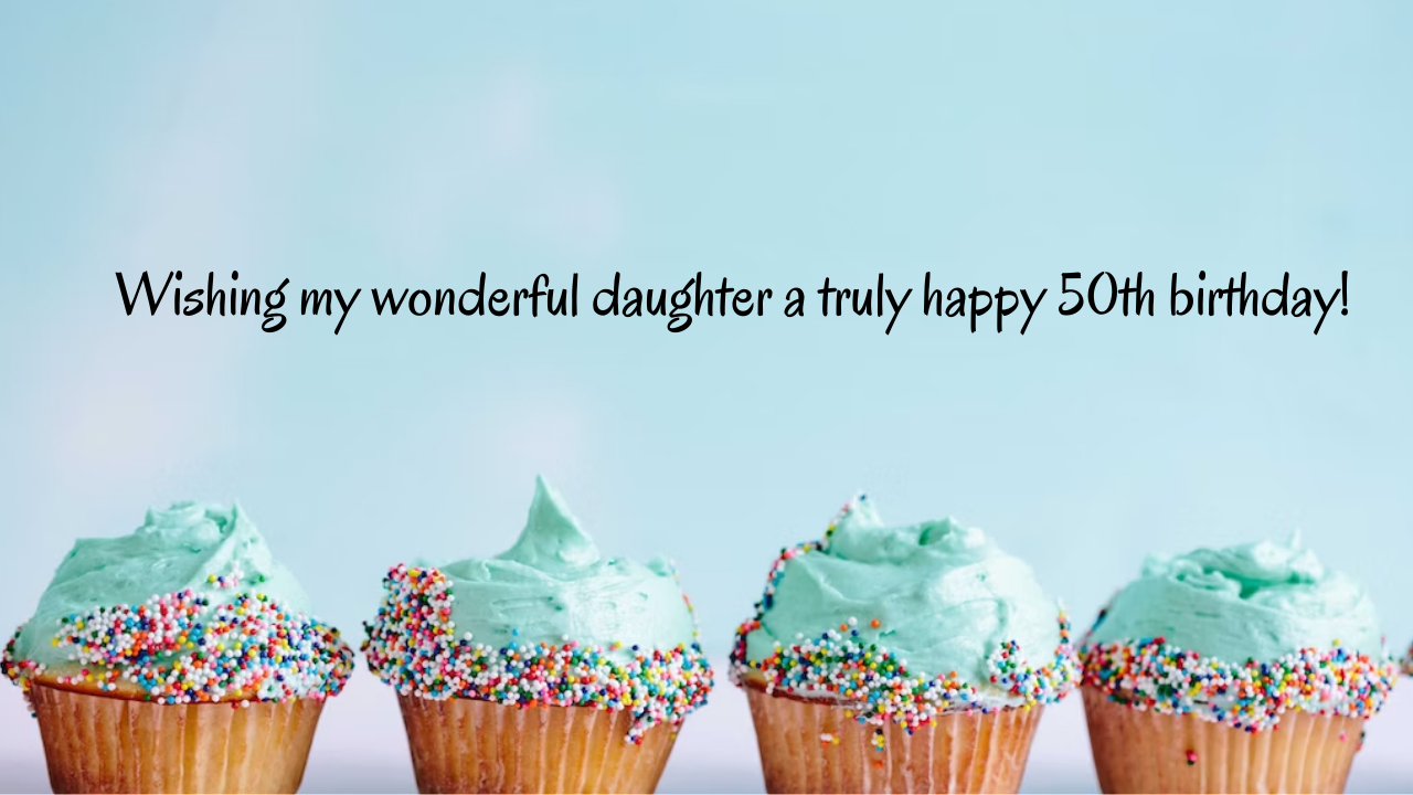 50 Years Old Daughter's Birthday Wishes from Dad: