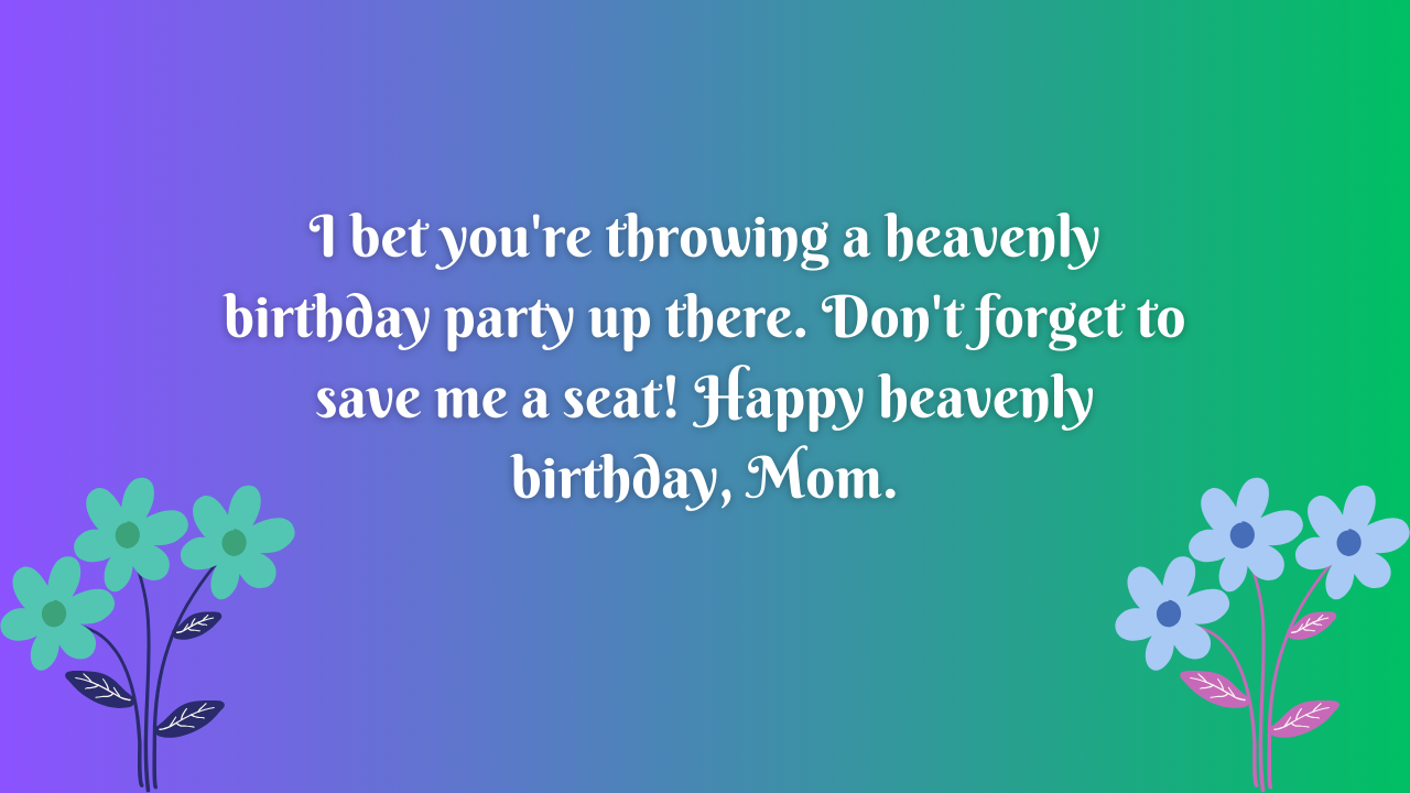 Funny Birthday Wishes for Mother in Heaven: